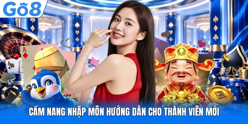Cẩm nang nhập môn hướng dẫn cho thành viên mới Cẩm nang nhập môn hướng dẫn cho thành viên mới