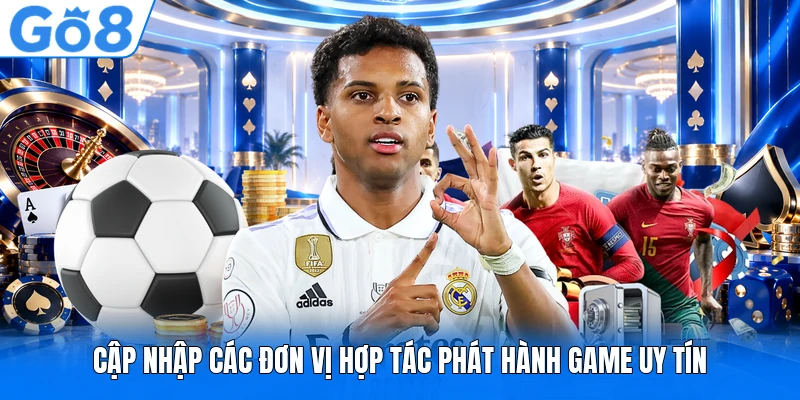 Cập nhập các đơn vị hợp tác phát hành game uy tín Cập nhập các đơn vị hợp tác phát hành game uy tín