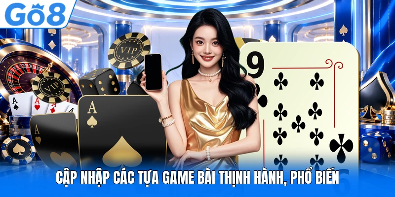 Cập nhập các tựa game bài thịnh hành, phổ biến Cập nhập các tựa game bài thịnh hành, phổ biến
