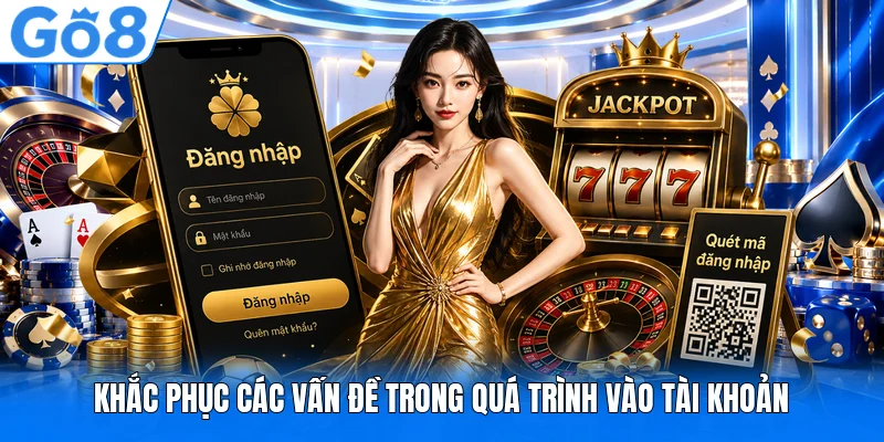 Khắc phục các vấn đề trong quá trình vào tài khoản Khắc phục các vấn đề trong quá trình vào tài khoản