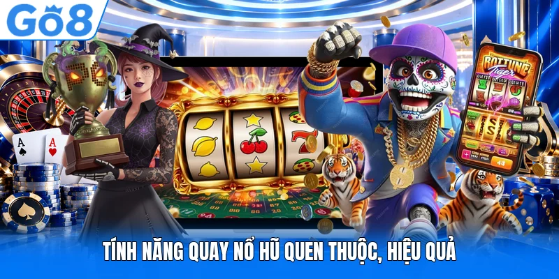 Tính năng quay nổ hũ quen thuộc, hiệu quả Tính năng quay nổ hũ quen thuộc, hiệu quả